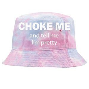 Choke Me And Tell Me IM Pretty Bdsm Gear Tie-Dyed Bucket Hat