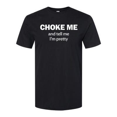 Choke Me And Tell Me IM Pretty Bdsm Gear Softstyle CVC T-Shirt