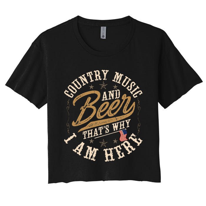 Country Music And Beer ThatS Why IM Here American Flag Women's Crop Top Tee