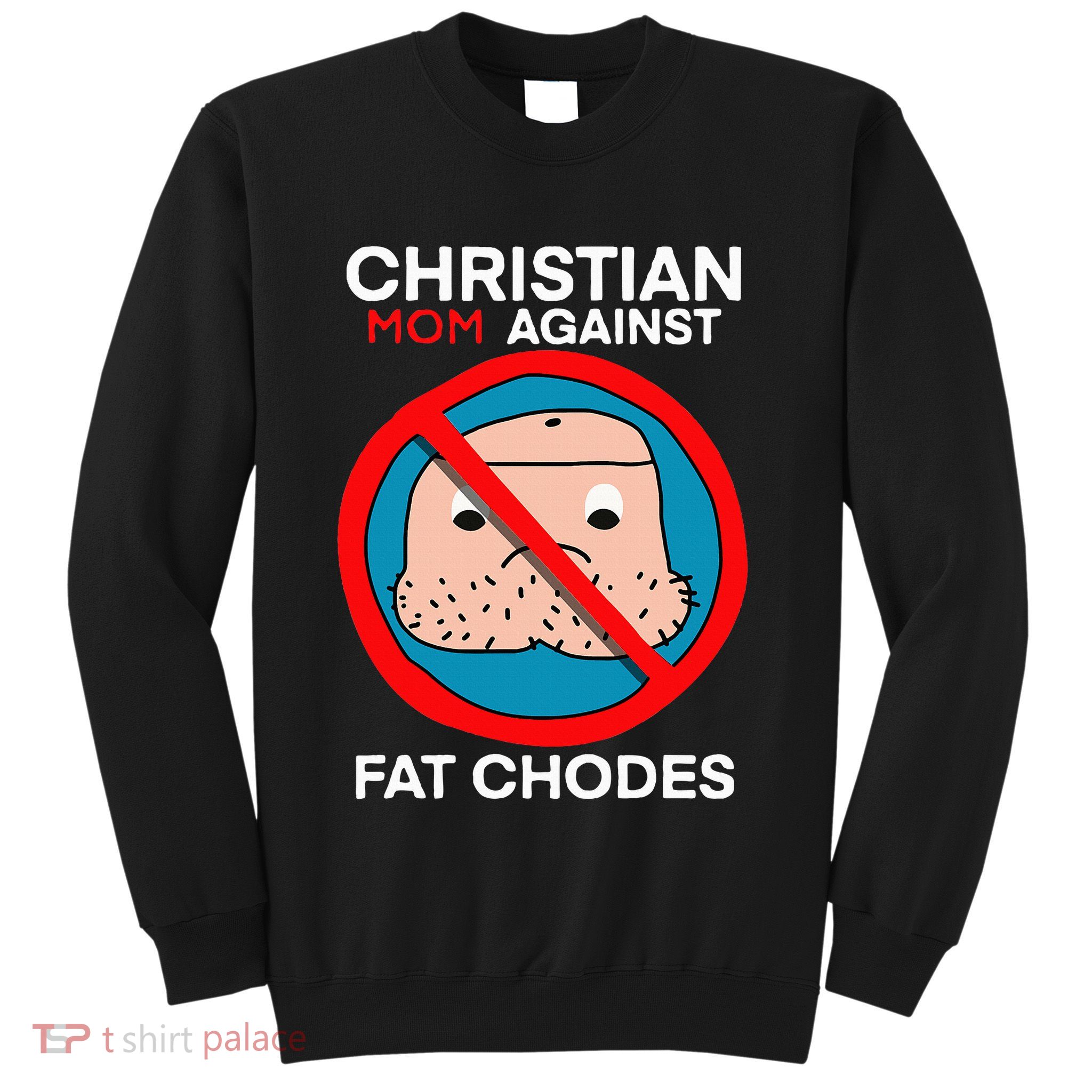 Christian Mom Against Fat Chodes Sweatshirt