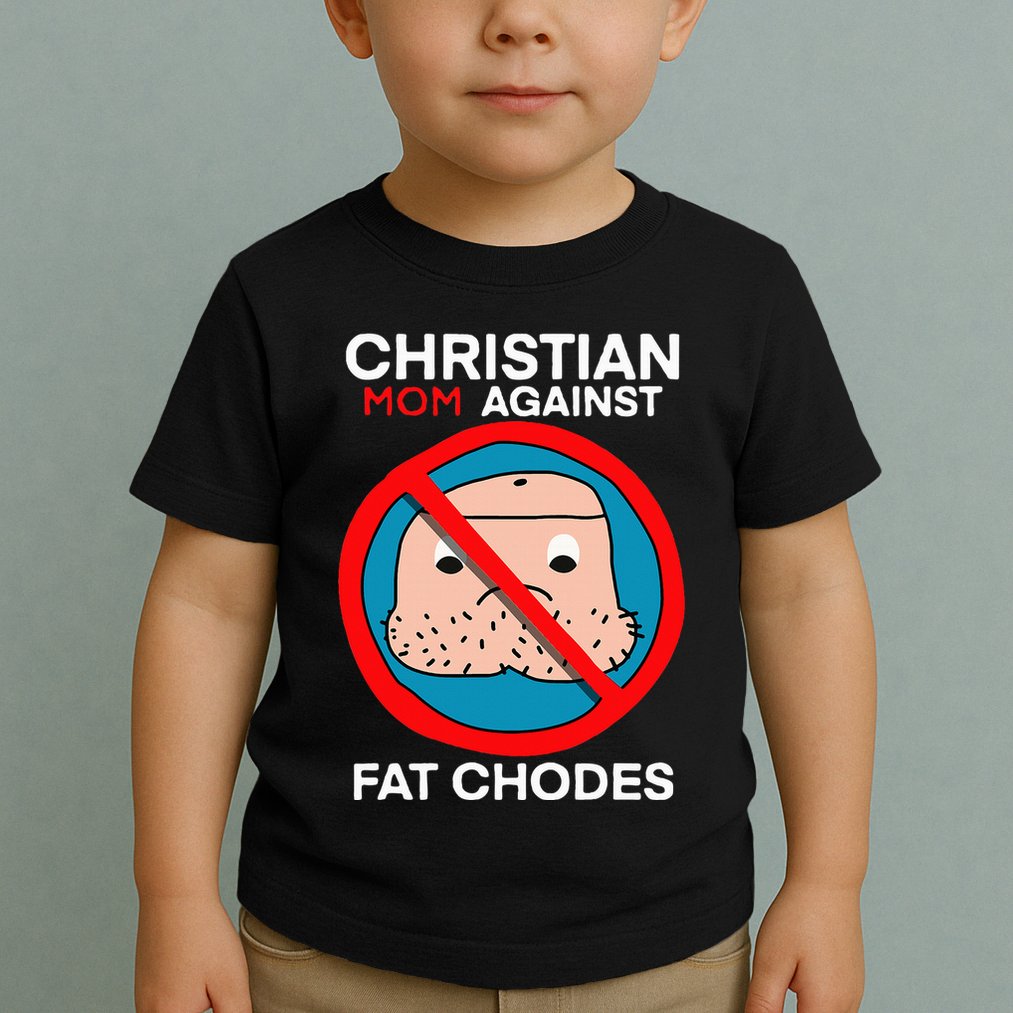 Christian Mom Against Fat Chodes Toddler T-Shirt