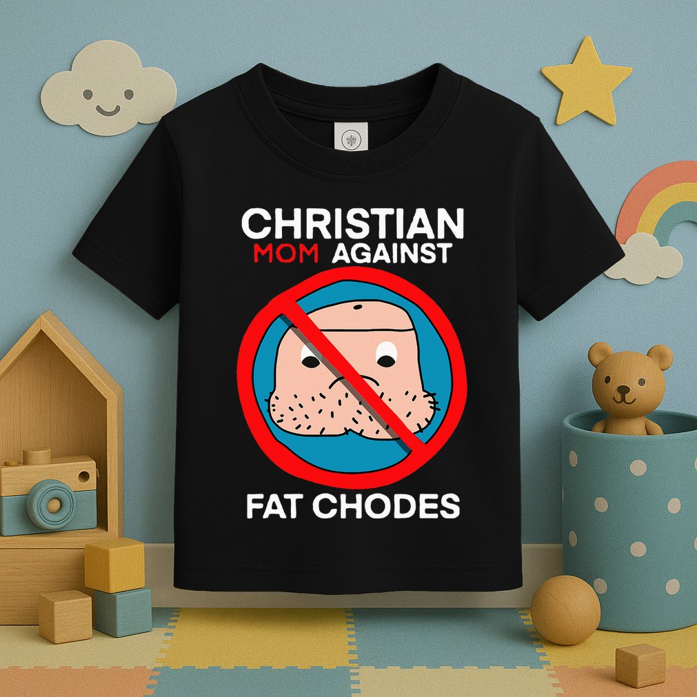 Christian Mom Against Fat Chodes Toddler T-Shirt