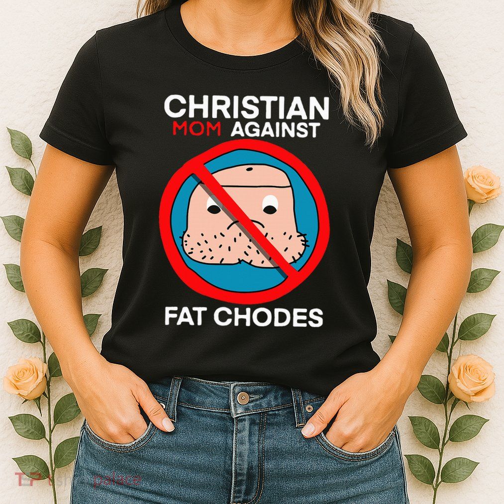 Christian Mom Against Fat Chodes Womens T-Shirt