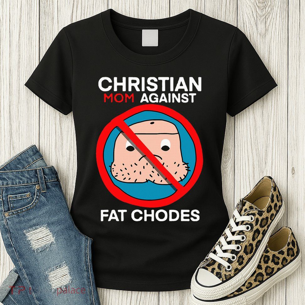 Christian Mom Against Fat Chodes Womens T-Shirt