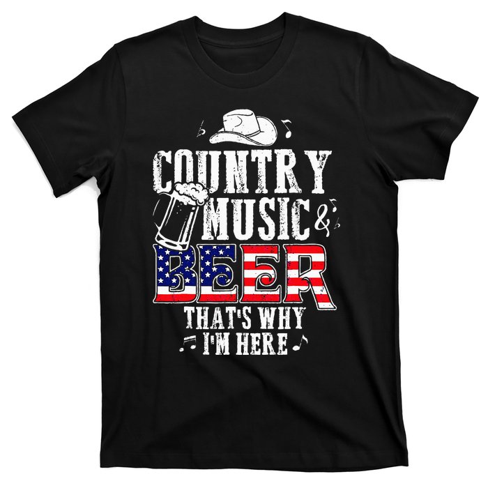 Country Music And Beer Thats Why Im Here T-Shirt