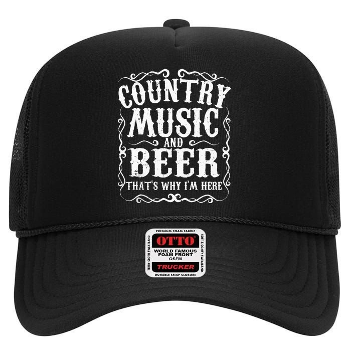 Country Music And Beer Thats Why Im Here Concert Show Gift High Crown Mesh Back Trucker Hat