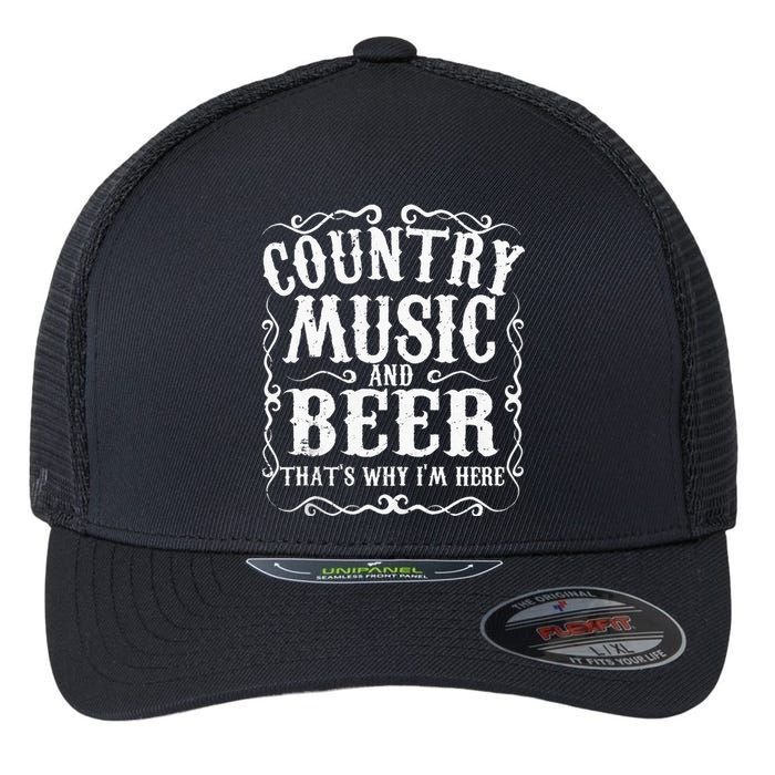 Country Music And Beer Thats Why Im Here Concert Show Gift Flexfit Unipanel Trucker Cap