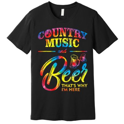 Country Music And Beer Thats Why Im Here Women Ladies Gift Premium T-Shirt