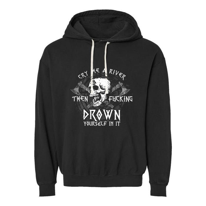 Cry Me A River Then Fucking Drown Yourself In It (On Back) Garment-Dyed Fleece Hoodie