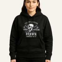 Cry Me A River Then Fucking Drown Yourself In It (On Back) Hoodie