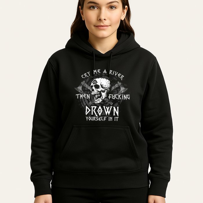 Cry Me A River Then Fucking Drown Yourself In It (On Back) Hoodie