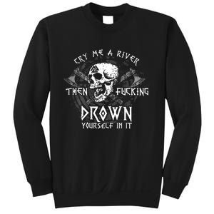 Cry Me A River Then Fucking Drown Yourself In It (On Back) Sweatshirt