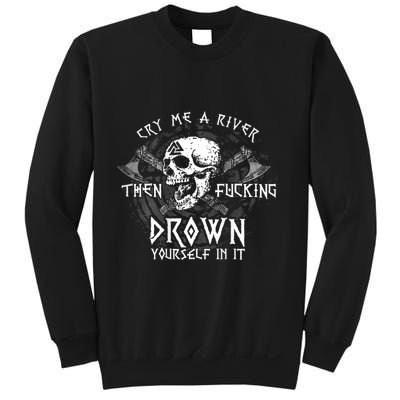Cry Me A River Then Fucking Drown Yourself In It (On Back) Sweatshirt