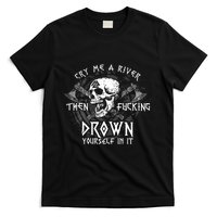Cry Me A River Then Fucking Drown Yourself In It (On Back) T-Shirt
