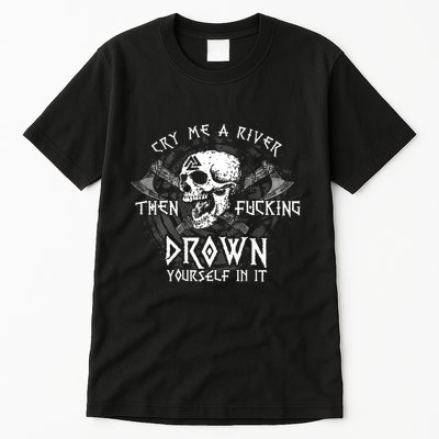 Cry Me A River Then Fucking Drown Yourself In It (On Back) Tall T-Shirt