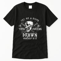 Cry Me A River Then Fucking Drown Yourself In It (On Back) Tall T-Shirt