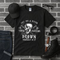 Cry Me A River Then Fucking Drown Yourself In It (On Back) Tall T-Shirt