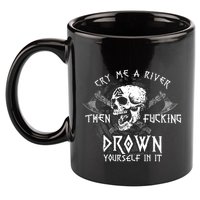 Cry Me A River Then Fucking Drown Yourself In It (On Back) 11oz C Handle Ceramic Mug
