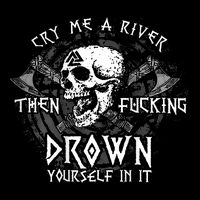 Cry Me A River Then Fucking Drown Yourself In It (On Back) Drawstring Bag