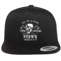 Cry Me A River Then Fucking Drown Yourself In It (On Back) Flatbill Hat