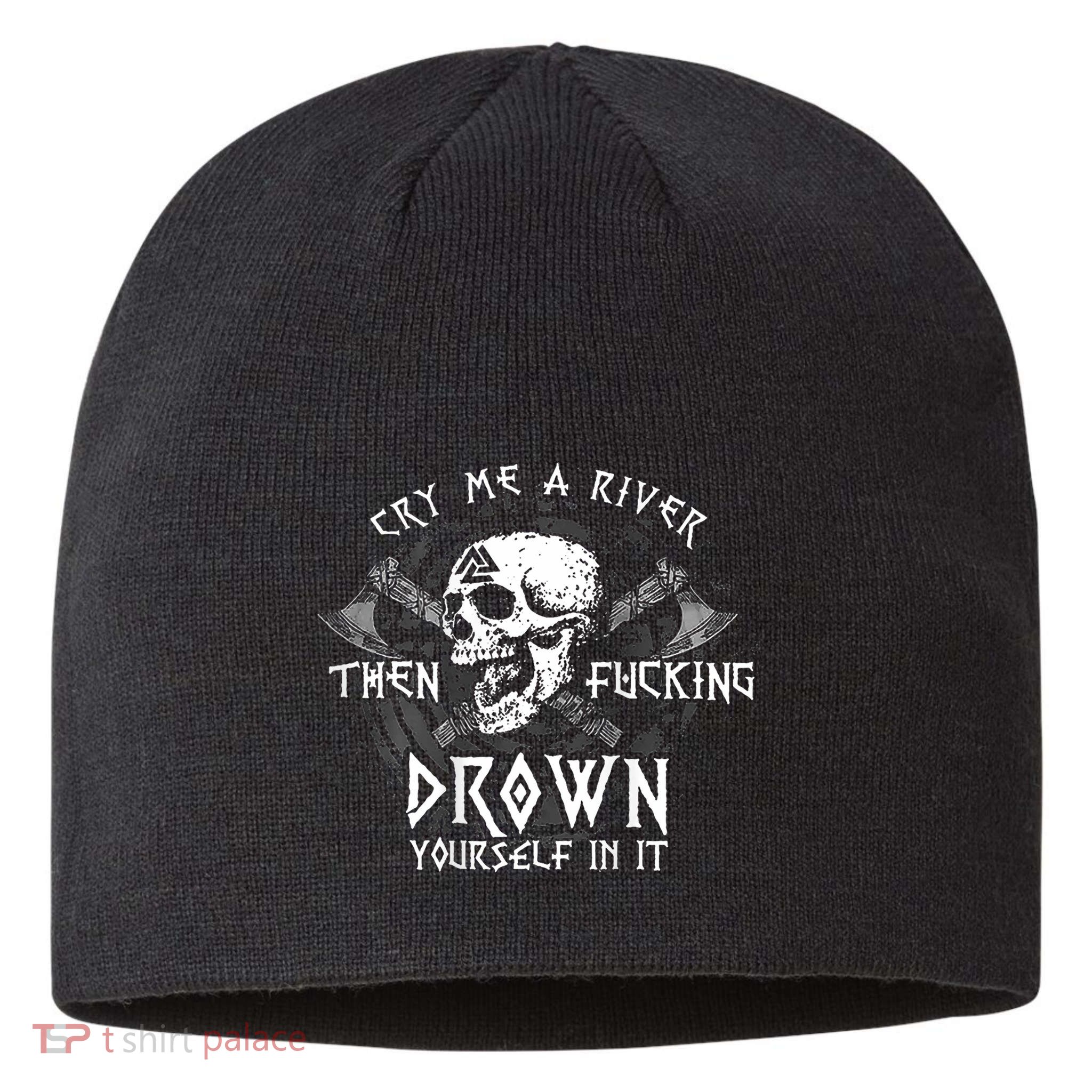 Cry Me A River Then Fucking Drown Yourself In It (On Back) Sustainable Beanie