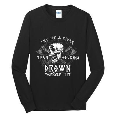 Cry Me A River Then Fucking Drown Yourself In It (On Back) Tall Long Sleeve T-Shirt