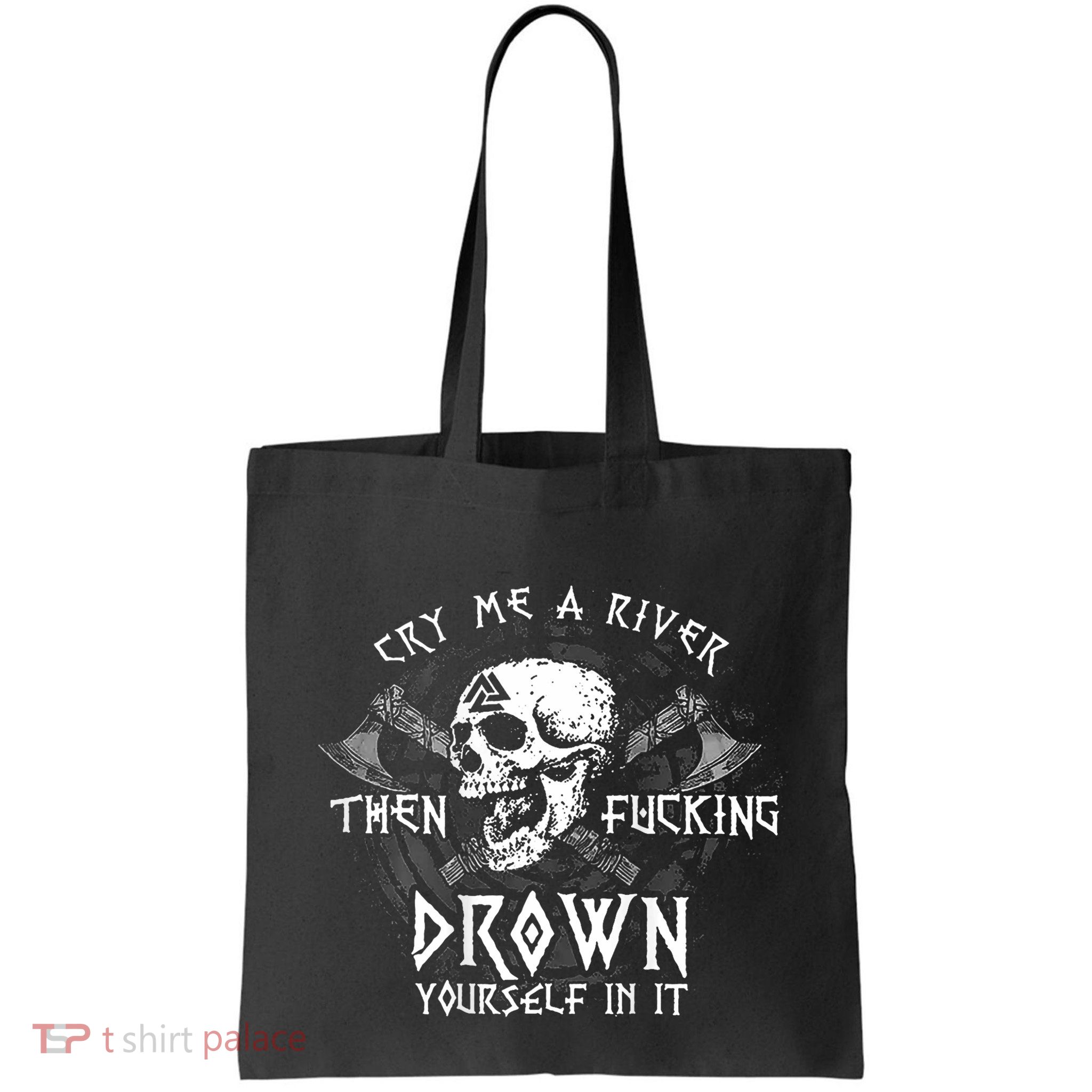 Cry Me A River Then Fucking Drown Yourself In It (On Back) Bag