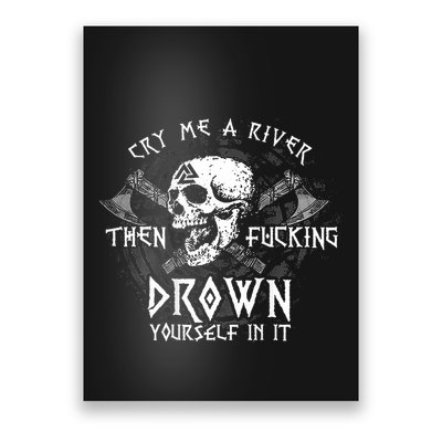 Cry Me A River Then Fucking Drown Yourself In It (On Back) Poster