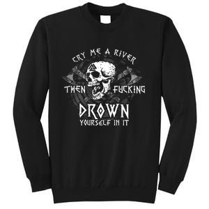 Cry Me A River Then Fucking Drown Yourself In It (On Back) Tall Sweatshirt