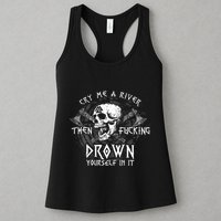 Cry Me A River Then Fucking Drown Yourself In It (On Back) Womens Tank Top
