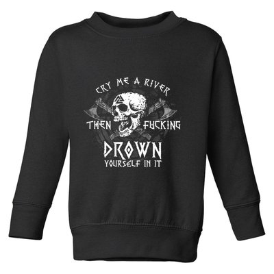 Cry Me A River Then Fucking Drown Yourself In It (On Back) Toddler Sweatshirt