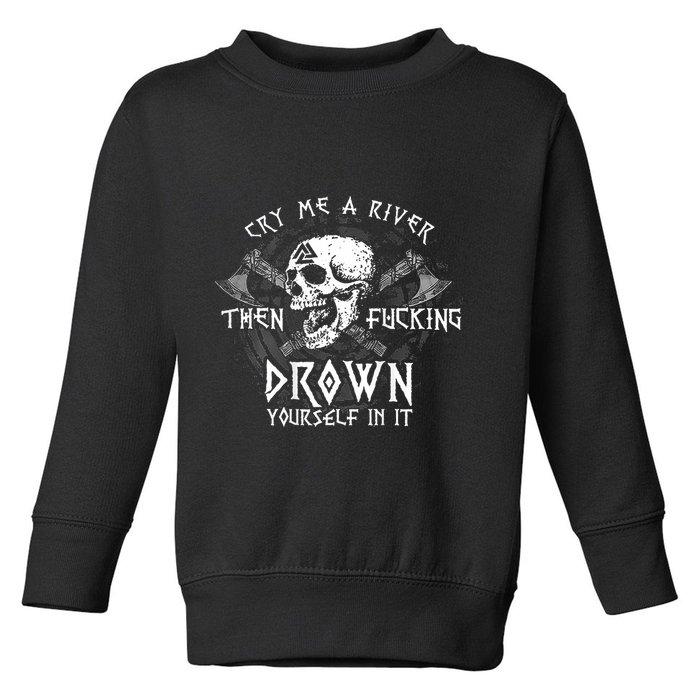 Cry Me A River Then Fucking Drown Yourself In It (On Back) Toddler Sweatshirt
