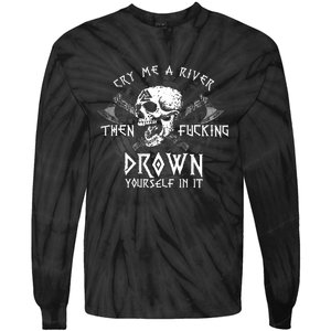 Cry Me A River Then Fucking Drown Yourself In It (On Back) Tie-Dye Long Sleeve Shirt