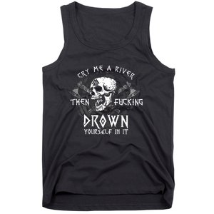 Cry Me A River Then Fucking Drown Yourself In It (On Back) Tank Top