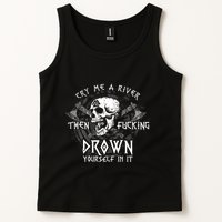 Cry Me A River Then Fucking Drown Yourself In It (On Back) Tank Top