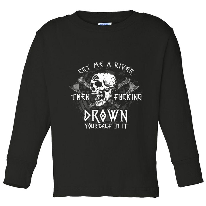 Cry Me A River Then Fucking Drown Yourself In It (On Back) Toddler Long Sleeve Shirt
