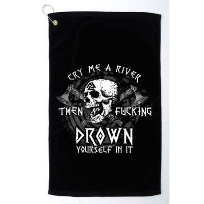 Cry Me A River Then Fucking Drown Yourself In It (On Back) Golf Towel
