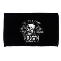 Cry Me A River Then Fucking Drown Yourself In It (On Back) Microfiber Hand Towel