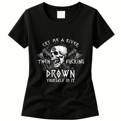 Cry Me A River Then Fucking Drown Yourself In It (On Back) Womens T-Shirt