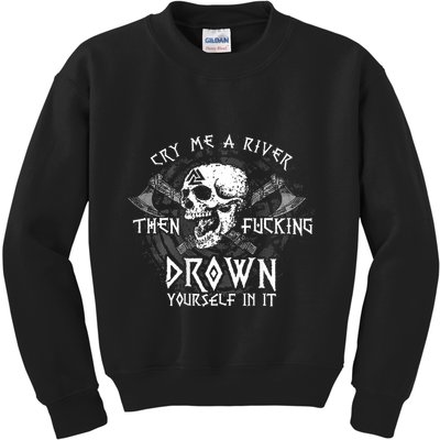 Cry Me A River Then Fucking Drown Yourself In It (On Back) Kids Sweatshirt