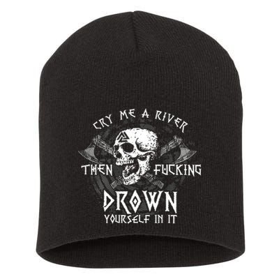 Cry Me A River Then Fucking Drown Yourself In It (On Back) Short Acrylic Beanie