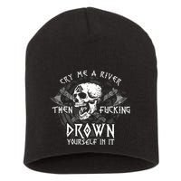 Cry Me A River Then Fucking Drown Yourself In It (On Back) Short Acrylic Beanie