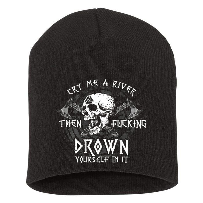 Cry Me A River Then Fucking Drown Yourself In It (On Back) Short Acrylic Beanie