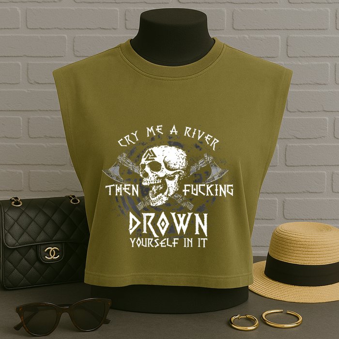 Cry Me A River Then Fucking Drown Yourself In It (On Back) Garment-Dyed Women's Muscle Tee