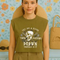 Cry Me A River Then Fucking Drown Yourself In It (On Back) Garment-Dyed Women's Muscle Tee