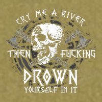Cry Me A River Then Fucking Drown Yourself In It (On Back) Garment-Dyed Women's Muscle Tee