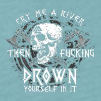 Cry Me A River Then Fucking Drown Yourself In It (On Back) Sueded Cloud Jersey T-Shirt