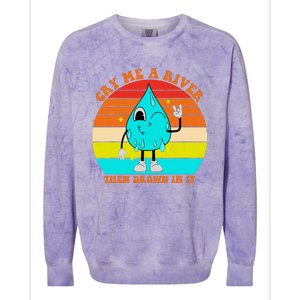 Cry Me A River Then Drown In It Colorblast Crewneck Sweatshirt