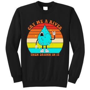 Cry Me A River Then Drown In It Sweatshirt