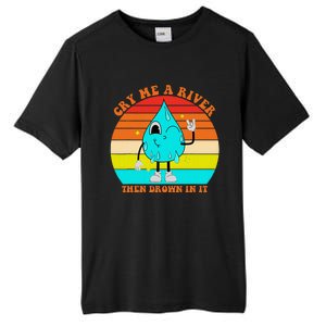 Cry Me A River Then Drown In It Tall Fusion ChromaSoft Performance T-Shirt